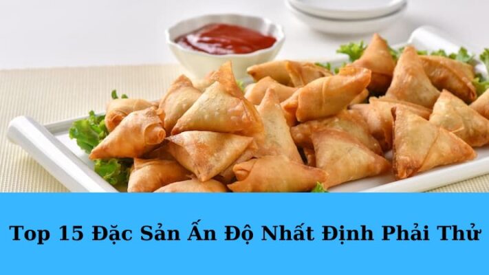 Top 15 Đặc Sản Ấn Độ Nhất Định Phải Thử