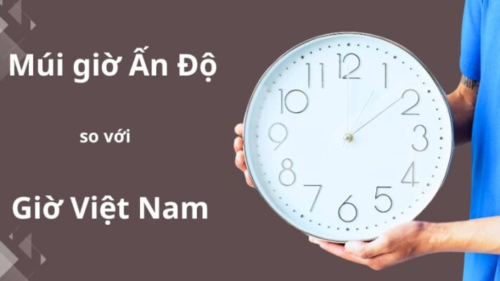 Múi giờ Ấn Độ và sự chênh lệch múi giờ so với Việt Nam