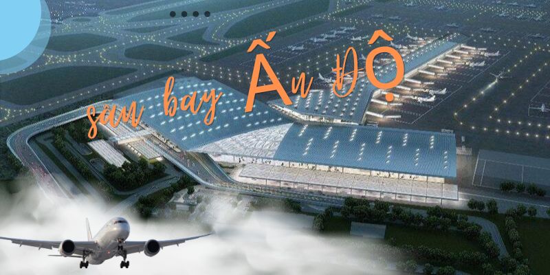 Tổng hợp 9 sân bay Ấn Độ 2024